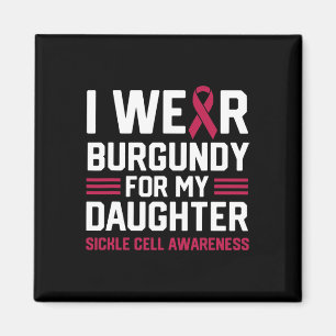 I Wear Burgundy for My Daughter Sickle Cell Anaemi Magnet