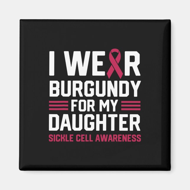 I Wear Burgundy for My Daughter Sickle Cell Anaemi Magnet (Front)