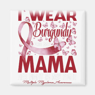 I Wear Burgundy For My Mama Multiple Myeloma Magnet
