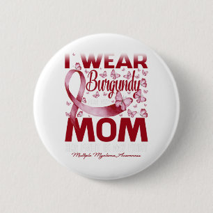 I Wear Burgundy For My Mom Multiple Myeloma 6 Cm Round Badge