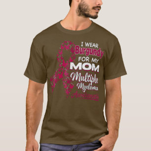 I wear Burgundy for my MomMultiple Myeloma Awarene T-Shirt