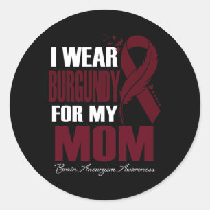 I Wear Burgundy For My Mum Brain Aneurysm Awarenes Classic Round Sticker