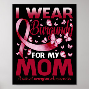 I Wear Burgundy For My Mum Brain Aneurysm Awarenes Poster
