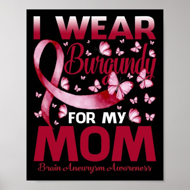 I Wear Burgundy For My Mum Brain Aneurysm Awarenes Poster (Front)