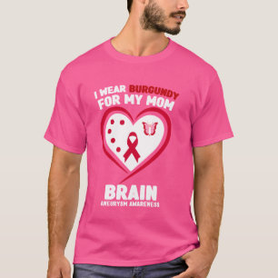 I Wear Burgundy for My Mum Brain Aneurysm Awarenes T-Shirt
