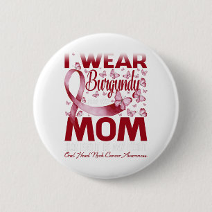 I Wear Burgundy For My Mum Oral Head Neck Cancer 6 Cm Round Badge