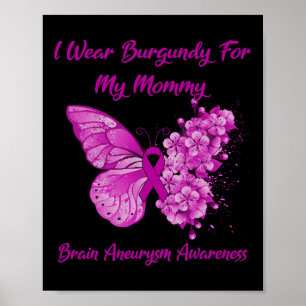 I Wear Burgundy For My Mummy Brain Aneurysm Awaren Poster