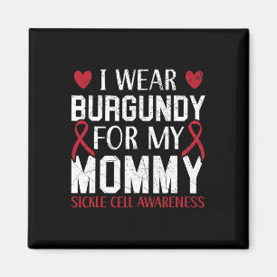 I Wear Burgundy For My Mummy Sickle Cell Awareness Magnet