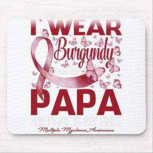 I Wear Burgundy For My Papa Multiple Myeloma Mouse Pad