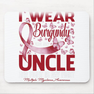 I Wear Burgundy For My Uncle Multiple Myeloma Mouse Pad