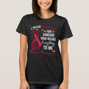 I Wear Burgundy For Someone Brain Aneurysm Awarene T-Shirt