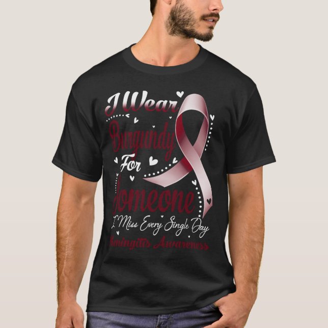 I Wear Burgundy For Someone MENINGITIS Awareness T-Shirt (Front)