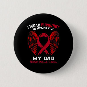 I Wear Burgundy In Memory Of Dad Multiple Myeloma  6 Cm Round Badge