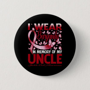 I Wear Burgundy In Memory Of My Uncle Sickle Cell 6 Cm Round Badge