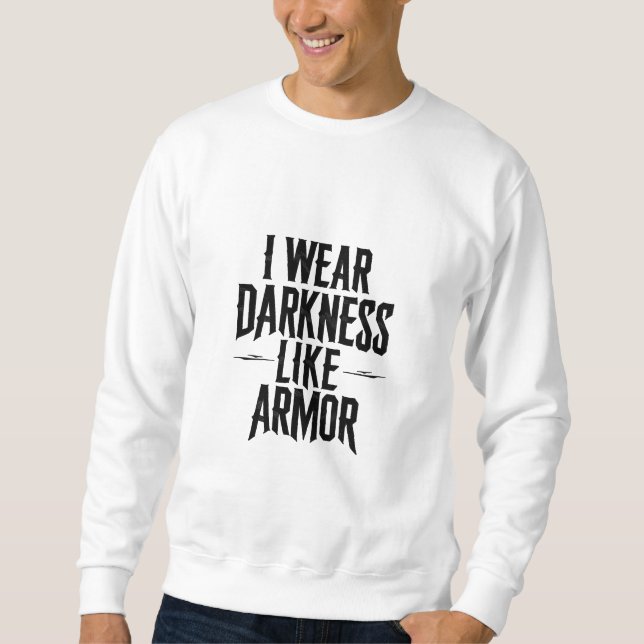 I Wear Darkness Like Armour Sweatshirt (Front)