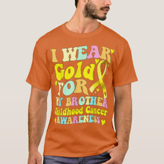 I Wear Gold For My Brother Childhood Cancer Awaren T-Shirt