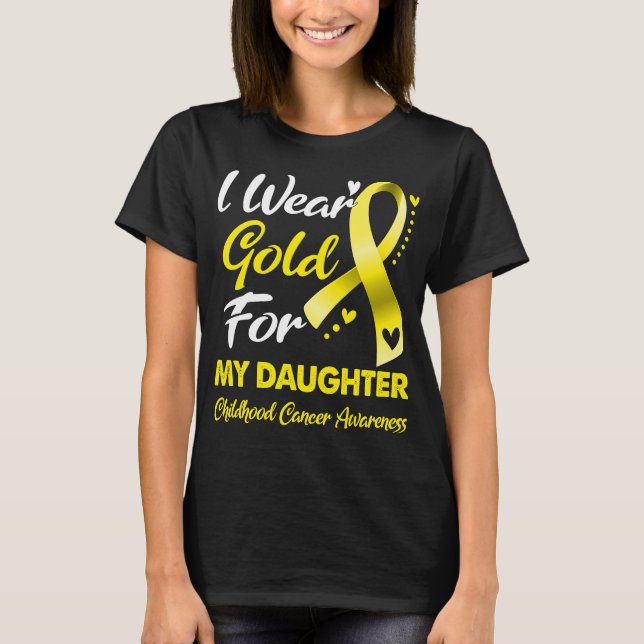 I Wear Gold For My Daughter Childhood Cancer  T-Shirt (Front)