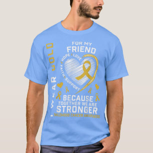 I Wear Gold For My Friend Childhood Cancer Awarene T-Shirt