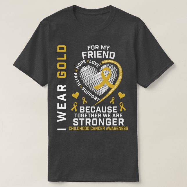 I Wear Gold For My Friend Childhood Cancer Awarene T-Shirt (Design Front)