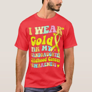 I Wear Gold For My Granddaughter Childhood Cancer  T-Shirt