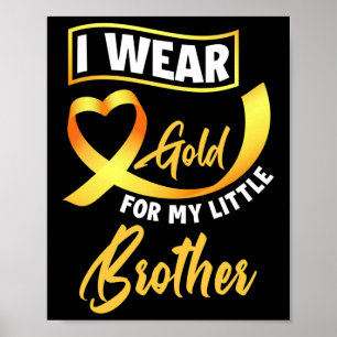 I Wear Gold For My Little Brother Childhood Cancer Poster