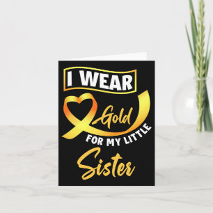 I Wear Gold For My Little Sister Childhood Cancer Card