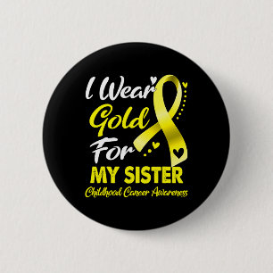 I Wear Gold For My Sister Childhood Cancer Awarene 6 Cm Round Badge