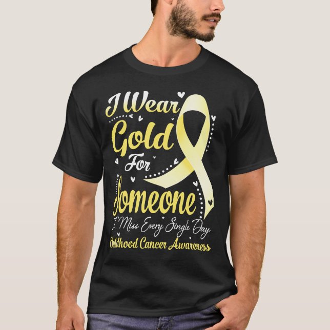 I Wear Gold For Someone CHILDHOOD CANCER Awareness T-Shirt (Front)