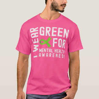 I Wear Green For Mental Health Awareness, Mental H T-Shirt