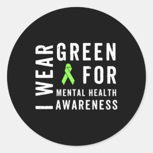 I Wear Green For Mental Health Awareness Month  Classic Round Sticker