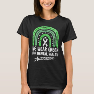 I Wear Green For Mental Health Awareness Rainbow R T-Shirt