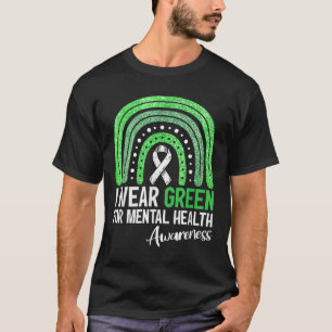 I Wear Green For Mental Health Awareness Rainbow R T-Shirt