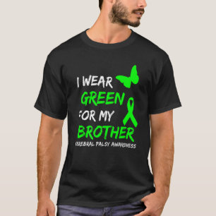 I Wear Green For My Brother Cerebral Palsy Ribbon T-Shirt