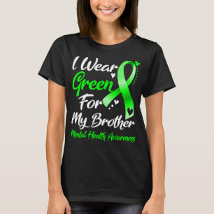 I Wear Green For My Brother Mental Health T-Shirt