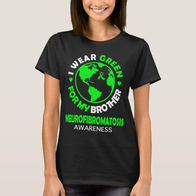 I wear GREEN for my BROTHER NEUROFIBROMATOSIS Awar T-Shirt (Front)