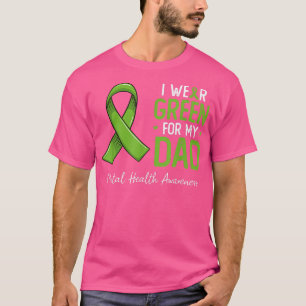 I wear Green for my Dad Mental Health awareness mo T-Shirt