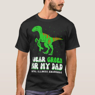 I Wear Green For My Dad Mental Illness Awareness R T-Shirt