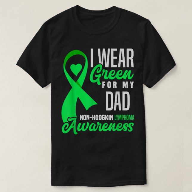 I Wear Green For My Dad Non-Hodgkin Lymphoma Aware T-Shirt (Design Front)