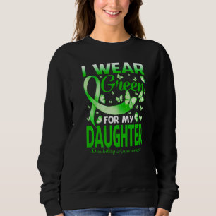 I Wear Green For My Daughter Disability Awareness Sweatshirt