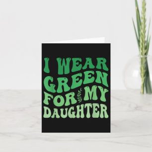 I Wear Green For My Daughter Mental Health Awarene Card
