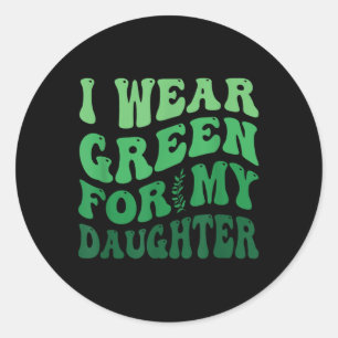 I Wear Green For My Daughter Mental Health Awarene Classic Round Sticker