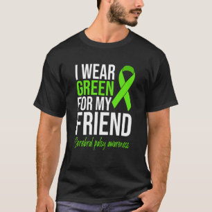 I Wear Green For My Friend Cerebral Palsy Awarenes T-Shirt