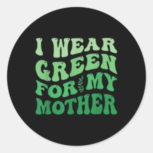 I Wear Green For My Mother Mental Health Awareness Classic Round Sticker