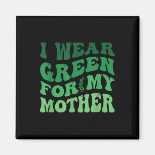 I Wear Green For My Mother Mental Health Awareness Magnet