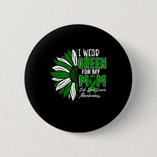I Wear Green For My Mum Bile Duct Cancer Awareness 6 Cm Round Badge