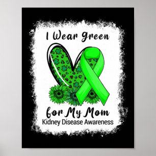 I Wear Green For My Mum Kidney Disease Awareness B Poster