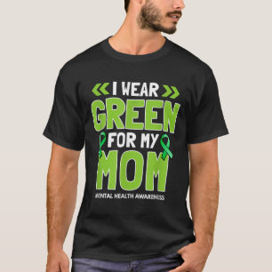 I Wear Green For My Mum - Mental Health Awareness T-Shirt