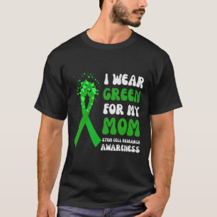 I Wear Green For My Mum Stem Cell Research Awarene T-Shirt