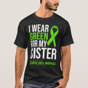 I Wear Green For My Sister Cerebral Palsy Awarenes T-Shirt