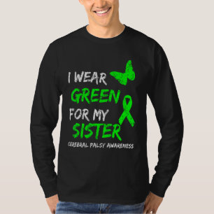 I Wear Green For My Sister Cerebral Palsy Ribbon T-Shirt